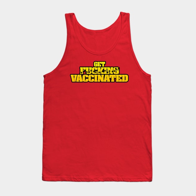 Get F***ing Vaccinated (Yellow) Tank Top by Weekly Planet Posters